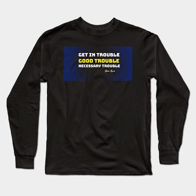 Get In Trouble Good Trouble Necessary Trouble t shirt face masks Long Sleeve T-Shirt by Dody